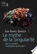 Le Mythe de la Singularité. Faut-il craindre l'intelligence artificielle ?