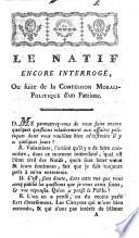 Le Natif interrogé, ou Confession morali-politique d'un Patriote. (Le Natif encore interrogé.).