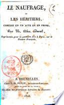 Le naufrage, ou Les héritiers, comédie en un acte et en prose; par M. Alex. Duval, représentée pour la première fois à Paris, sur le Théâtre Français