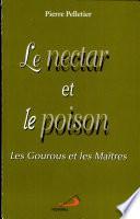 LE NECTAR ET LE POISON. Les Gourous et les Maîtres