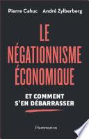 Le Négationnisme économique. Et comment s'en débarrasser