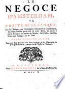 Le negoce d'Amsterdam, ou traité de sa banque, de ses changes, des compagnies orientales, & occidentales ... Par le sieur le Moine de Lespine. Augmenté d'un Traite' des arbitrages, & des changes sur les principales villes de l'Europe, & de l'ordre de l'amirauté