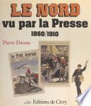 Le Nord vu par la presse (1860-1910)