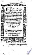 Le nouueau Testament, auquel est demonstre Iesu Christ sauveur du monde estre uenu ... Auec la declaration des oeuures par lesquelles lhome peult estre congneu,  en soy  des autres, fidele ou infidele. [With woodcuts and a calendar.] G.L.