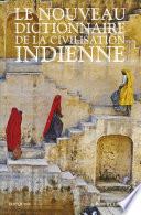 Le Nouveau Dictionnaire de la civilisation indienne - Édition intégrale