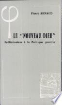 Le Nouveau Dieu (A. Comte) Preliminaires a la Politique Positive