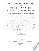 Le nouveau ferrière ou dictionnaire de droit et de pratique, civil, commercial, criminel et judiciaire