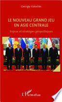 Le nouveau grand jeu en Asie centrale