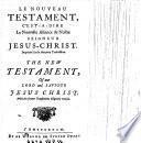 Le Nouveau Testament, c'est à dire La Nouvelle Alliance de nostre Seigneur Jesus Christ imprimé sur la dernière traduction. The New Testament, etc. Fr.&Eng