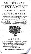 Le Nouveau Testament de Nostre Seigneur Jesus Christ, traduit sur l'ancienne édition latine ... Par le R. P. Denys Amelote