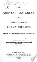 Le Nouveau Testament de Notre Seigneur Jesus-Christ; d'après la version revue par J. F. Ostervald. Édition stéréotype, etc