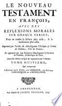 Le Nouveau Testament en françois, avec des reflections morales sur chaque verset, pour en rendre la lecture plus utile, & la meditation plus aisée. Imprimé par l'ordre de Monseigneur l'Eveque & Comte de Chalon ... et appro