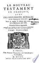 Le Nouveau Testament en françois, avec des Reflexions morales sur chaque verset