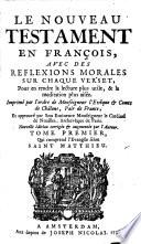 Le Nouveau Testament en françois, avec des reflexions morales sur chaque verset ...