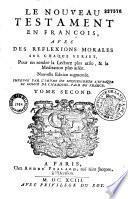 Le Nouveau Testament en François, avec des réflexions morales sur chaque verset,pour en rendre la lecture plus utile et la méditation plus aisée. Nouvelle édition augmentée....[par P. Quesnel]