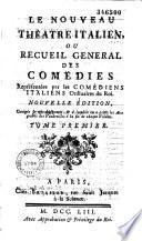 Le nouveau théâtre italien ou Recueil général des comédies représentées par les comédiens italiens ordinaires du roi