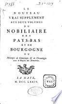 Le nouveau vrai supplement aux deux volumes du Nobiliaire des Pays-Bas et de Bourgogne