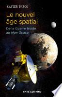 Le nouvel âge spatial. De la Guerre froide au New Space