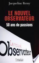 Le Nouvel Observateur. 50 ans de passion