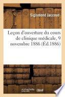Le on d'Ouverture Du Cours de Clinique M dicale, 9 Novembre 1886