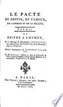 Le pacte du Destin, de l'Amour, de l'Hymen et de la Félicité. Poeme, ou Epitre à l'Hymen sur le mariage de monseigneur le Dauphin avec Madame Antoinette, archiduchesse, sœur de l'Empereur. Présenté à monseigneur le Dauphin le 29 avril 1770