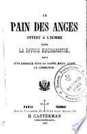 Le pain des anges offert à l'homme dans la divine eucharistie