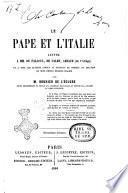 Le pape et l'Italie lettre a mm. de Falloux, de Valmy, Arnaud (de l'Ariege) et à tous les auteurs connus et inconnus de projets de solution du sens dessus dessous italien par Bouhier de L'Ecluse