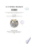 Le Papyrus Magique Harris. Traduction analytique et commentée d'un manuscrit Égyptien, comprenant le texte hiératique, publié pour la première fois, un tableau phonétique, et un glossaire. Par F. Chabas. [With facsimiles.]