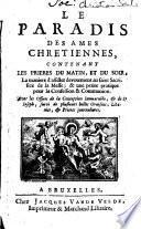 Le Paradis des âmes chrétiennes, contenant les prières du matin, et du soir, la manière d'assister devotement au saint Sacrifice de la Messe, etc