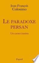 le Paradoxe persan. Un carnet iranien