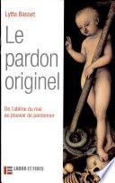 Le pardon originel : de l'abîme du mal au pouvoir de pardonner