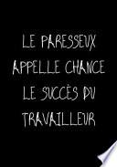 Le paresseux appelle chance le succès du travailleur