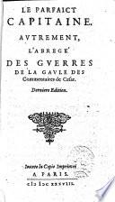 Le parfaict capitaine: autrement, l'abbrégé des guerres de la Gaule des commentaires de Cesar