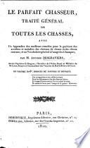 Le Parfait chasseur, traité général de toutes les chasses, etc. [With plates and the music of hunting calls.]