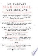 Le parfait mareschal, qui enseigne a connoistre la beaute', la bonte', et les deffauts des chevaux. Les signes & les causes des maladies: ... Ensemble un traité du haras, pour élever de beaux & de bons Poulains: ... reveu avec axactitude & augmenté methodiquement. Cinquieme edition. Divise' en deux parties. Par le sieur de Solleysel, ... Tome premier \-second!