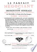 Le parfait négociant ou instruction générale pour ce qui regarde le commerce...