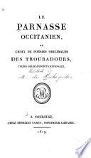 Le Parnasse occitanien, ou, Choix de poésies originales des troubadours, tirées des manuscrits nationaux..