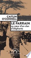 Le Parrain. Au coeur d'un clan d'éléphants