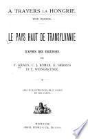 Le pays haut de Transylvanie d'après des esquisses de F. Kraus, C.J. Römer [e.a.] ...