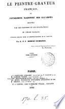 Le peintre-graveur français, ou Catalogue raisonné des estampes gravées par les peintres et les dessinateurs de l'école française, ouvrage faisant suite au Peintre-graveur de m. Bartsch