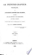 Le peintre-graveur français, ou: Catalogue raisonné des estampes graves par les peintres et les dessinateurs de l'école française