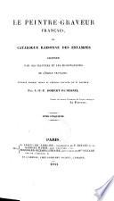 Le peintre-graveur français, ou: Catalogue raisonné des estampes graves par les peintres et les dessinateurs de l'école française