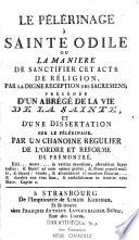 Le pèlerinage à Sainte Odile ou la manière de sanctifier cet acte de religion précédée d'un abrégé de la vie de la sainte et d'une dissertation sur le pèlerinage