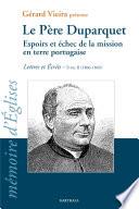 Le Père Duparquet. Tome II. Espoirs et échec de la mission en terre portugaise