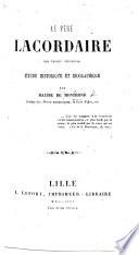 Le Père Lacordaire des Frères Prêcheurs, étude historique et biographique