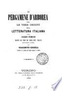 Le pergamene d'arborea, ossia Le vere origini della letteratura italiana, saggio storico seguito dai versi dei primi poeti italiani recentemente scoperti