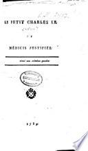 Le petit Charles IX: ou médicis justifiée