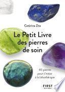 Le Petit Livre des pierres de soin - 40 pierres pour s'initier à la lithothérapie