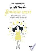 Le Petit Livre du féminin sacré - reconnectez-vous à votre âme féminine