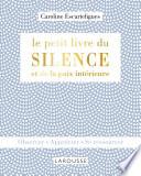 Le petit livre du silence et de la paix intérieure
